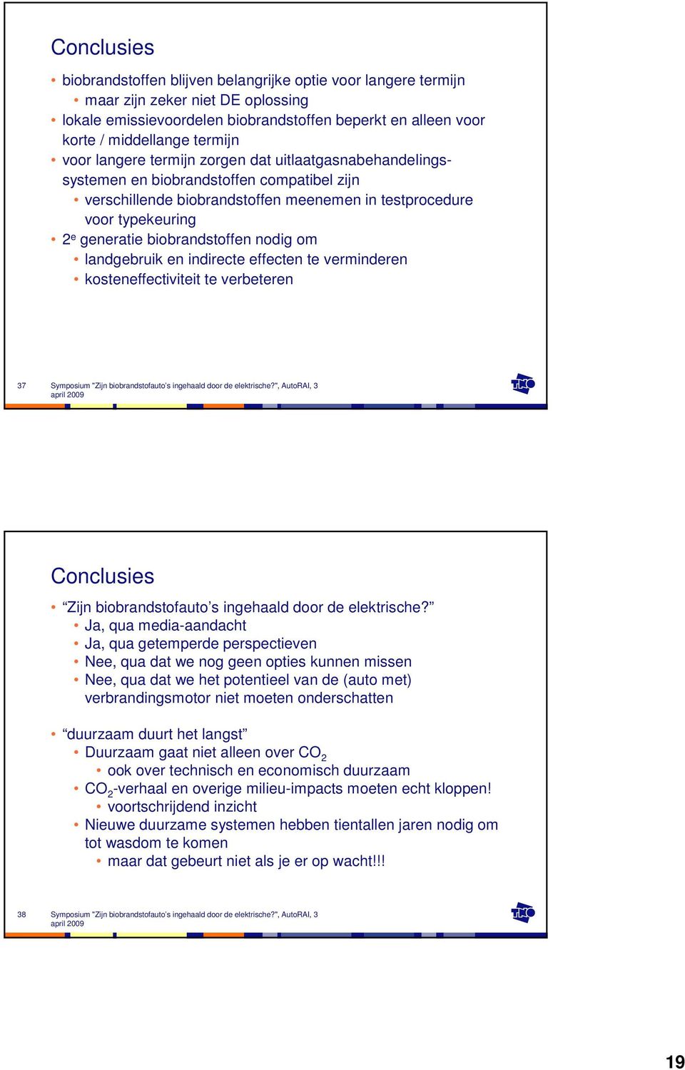 biobrandstoffen nodig om landgebruik en indirecte effecten te verminderen kosteneffectiviteit te verbeteren 37 Conclusies Zijn biobrandstofauto s ingehaald door de elektrische?