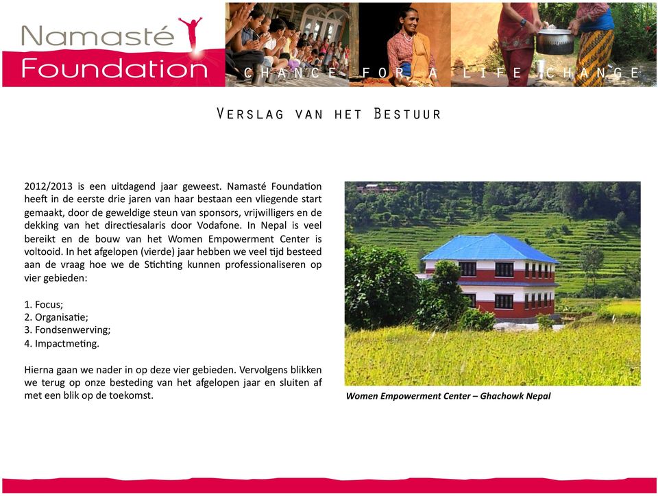 door Vodafone. In Nepal is veel bereikt en de bouw van het Women Empowerment Center is voltooid.