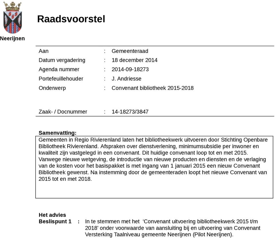 Bibliotheek Rivierenland. Afspraken over dienstverlening, minimumsubsidie per inwoner en kwaliteit zijn vastgelegd in een convenant. Dit huidige convenant loop tot en met 2015.