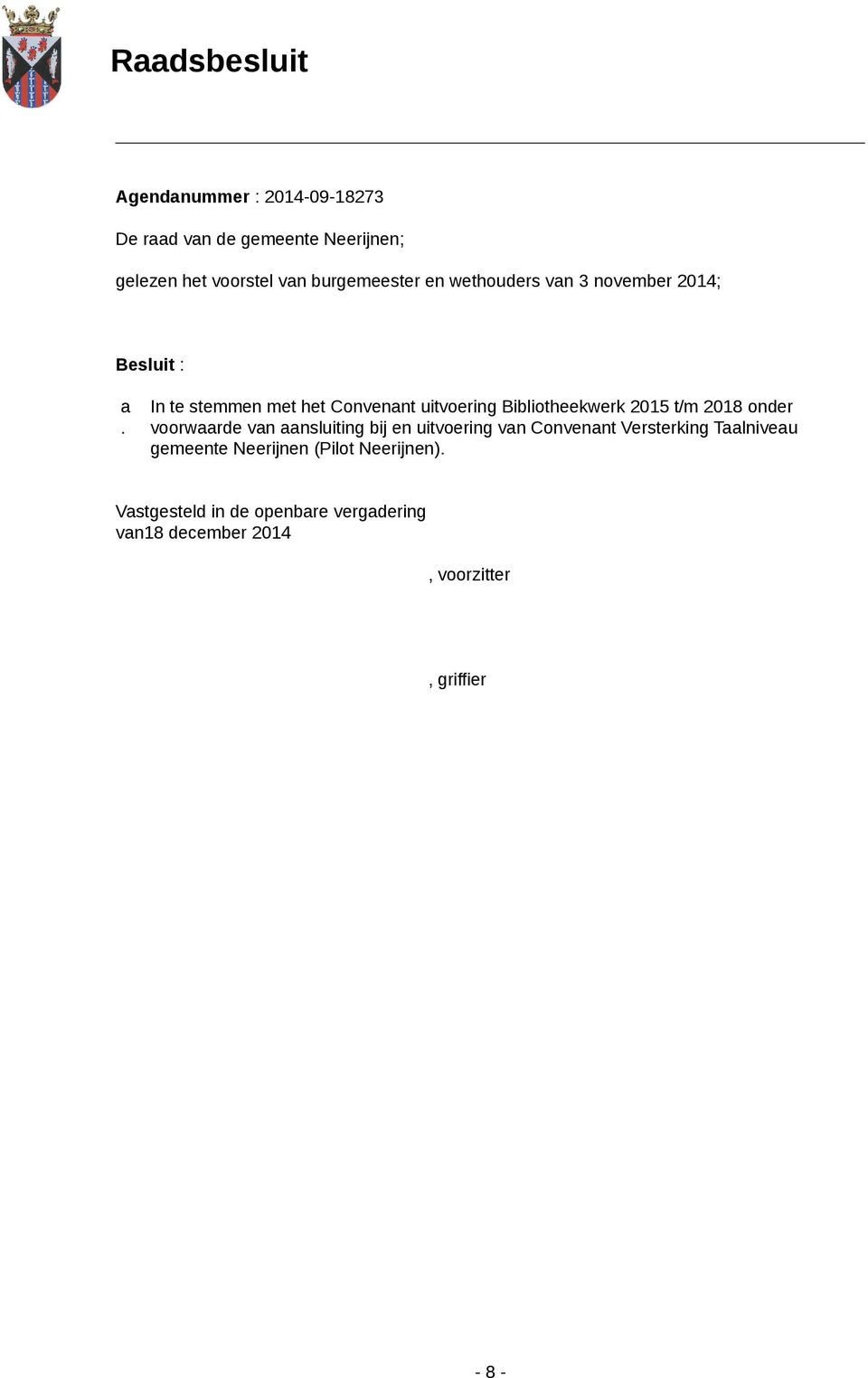 In te stemmen met het Convenant uitvoering Bibliotheekwerk 2015 t/m 2018 onder voorwaarde van