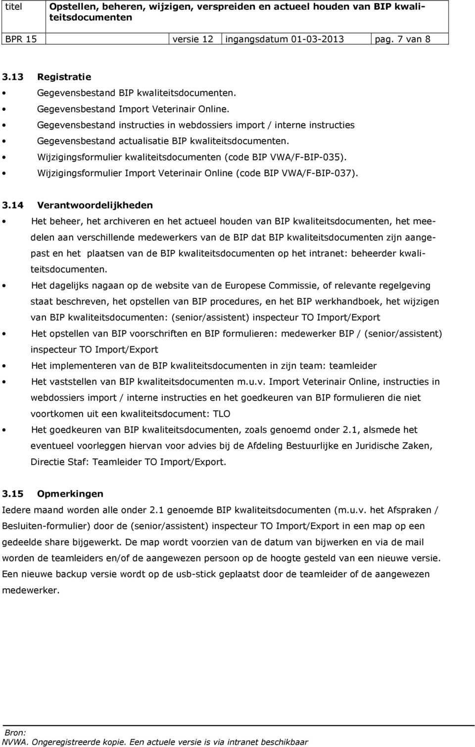 Wijzigingsformulier Import Veterinair Online (code BIP VWA/F-BIP-037). 3.