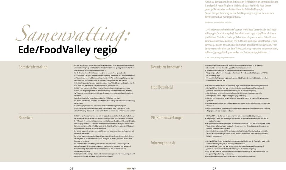 Bert Roetert, voorzitter Stichting Food Valley Samenvatting: Ede/FoodValley regio..wij ondersteunen het initiatief voor een World Food Center in Ede, in de Food- Valley regio.