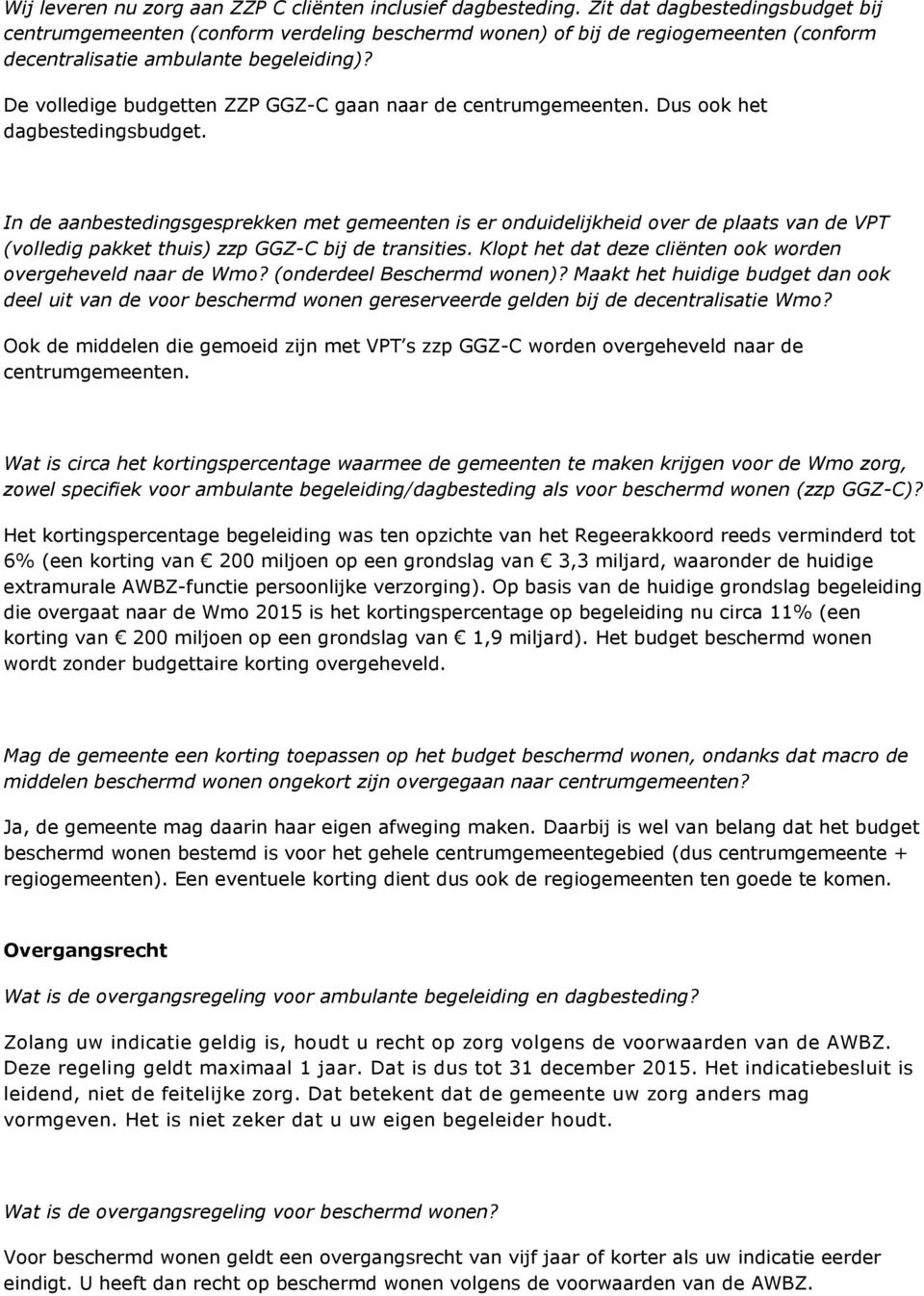 De volledige budgetten ZZP GGZ-C gaan naar de centrumgemeenten. Dus ook het dagbestedingsbudget.