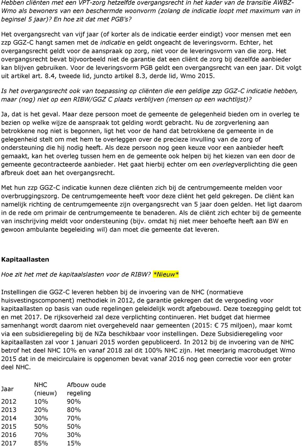 Het overgangsrecht van vijf jaar (of korter als de indicatie eerder eindigt) voor mensen met een zzp GGZ-C hangt samen met de indicatie en geldt ongeacht de leveringsvorm.