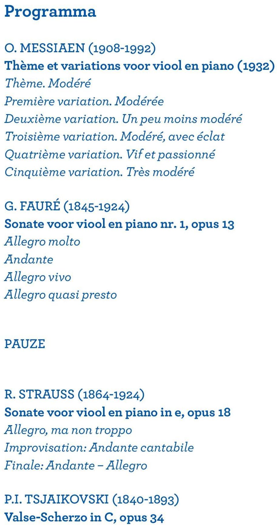 FAURÉ (1845-1924) Sonate voor viool en piano nr. 1, opus 13 Allegro molto Andante Allegro vivo Allegro quasi presto PAUZE R.