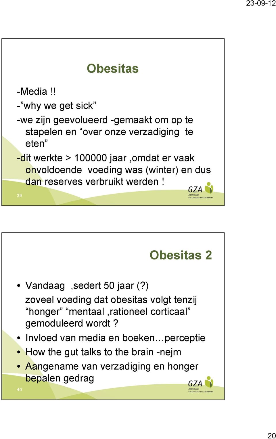 100000 jaar,omdat er vaak onvoldoende voeding was (winter) en dus dan reserves verbruikt werden!