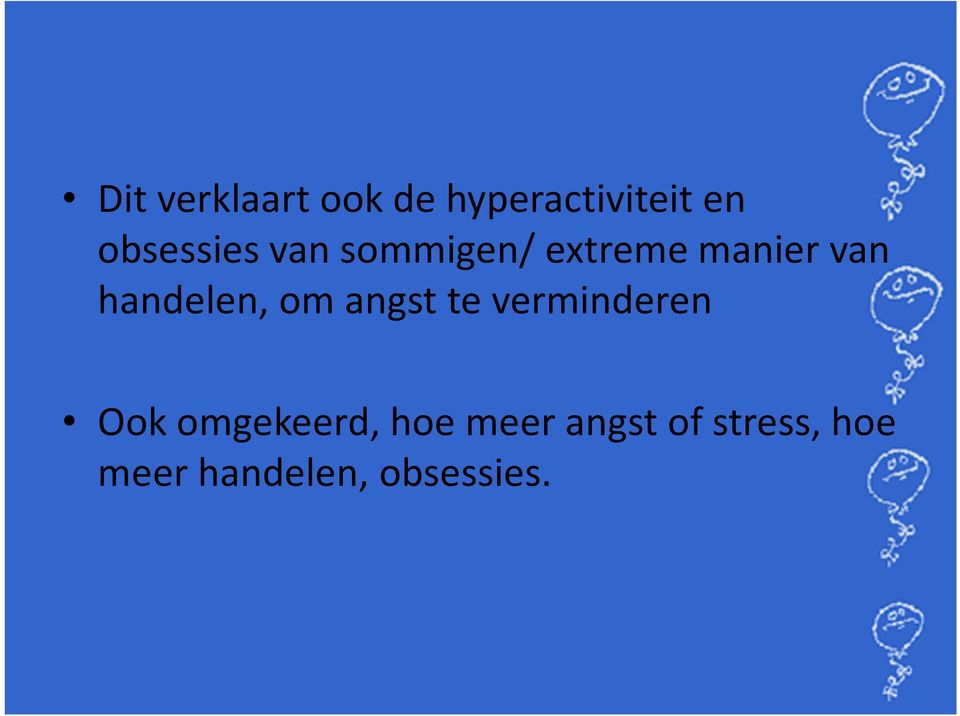 handelen, om angst te verminderen Ook