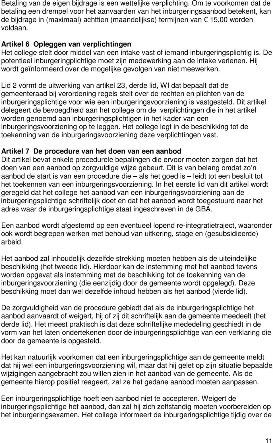 Artikel 6 Opleggen van verplichtingen Het college stelt door middel van een intake vast of iemand inburgeringsplichtig is.