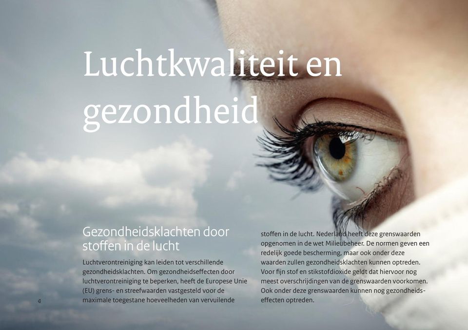 vervuilende stoffen in de lucht. Nederland heeft deze grenswaarden opgenomen in de wet Milieubeheer.