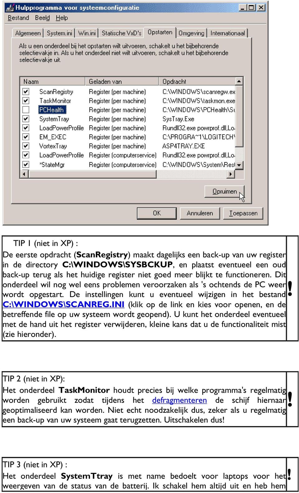 De instellingen kunt u eventueel wijzigen in het bestand C:\WINDOWS\SCANREG.INI (klik op de link en kies voor openen, en de betreffende file op uw systeem wordt geopend).