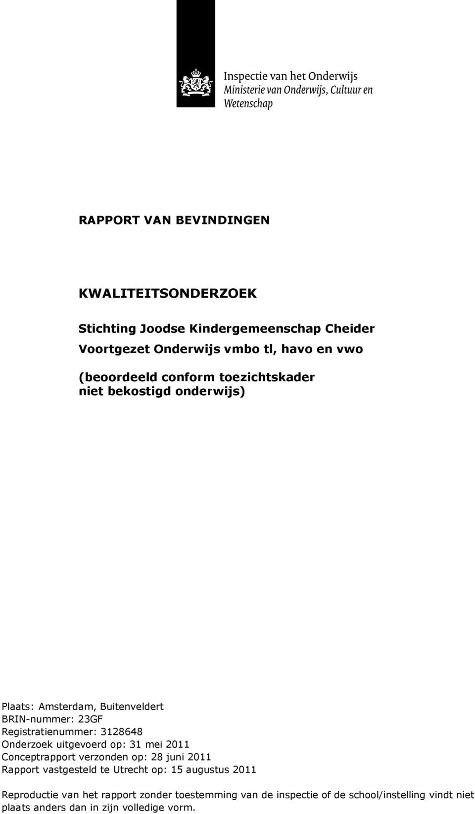 3128648 Onderzoek uitgevoerd op: 31 mei 2011 Conceptrapport verzonden op: 28 juni 2011 Rapport vastgesteld te Utrecht op: 15 augustus