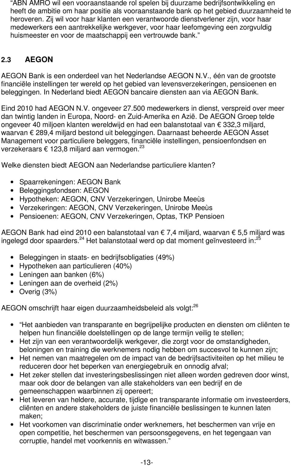 vertrouwde bank. 2.3 AEGON AEGON Bank is een onderdeel van het Nederlandse AEGON N.V.