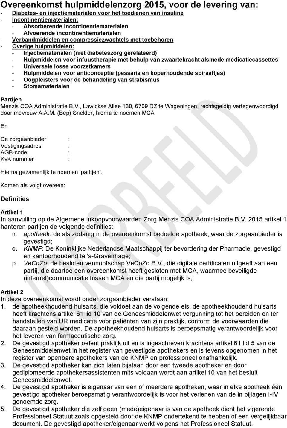 infuustherapie met behulp van zwaartekracht alsmede medicatiecassettes - Universele losse voorzetkamers - Hulpmiddelen voor anticonceptie (pessaria en koperhoudende spiraaltjes) - Oogpleisters voor