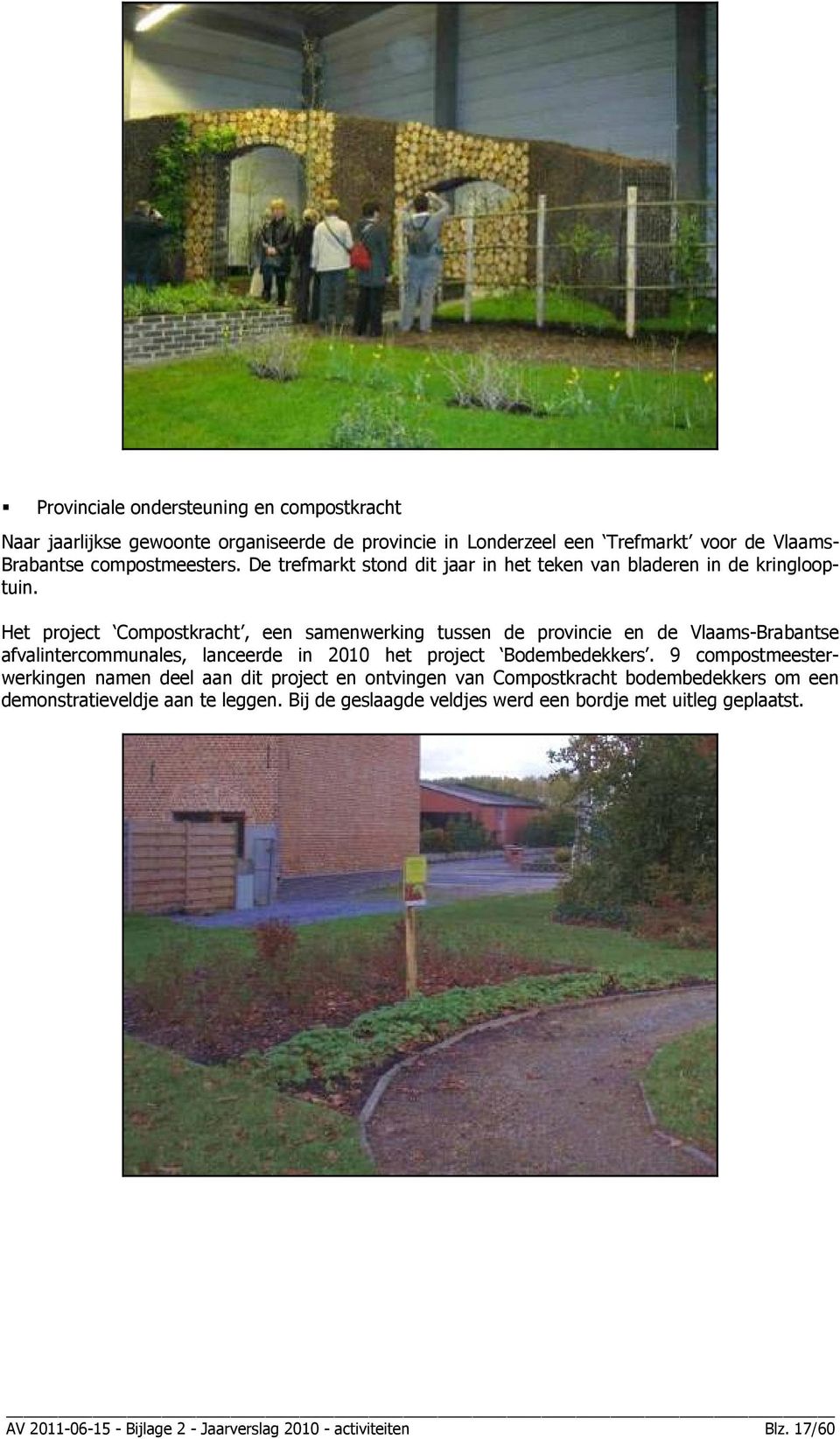 Het project Compostkracht, een samenwerking tussen de provincie en de Vlaams-Brabantse afvalintercommunales, lanceerde in 2010 het project Bodembedekkers.