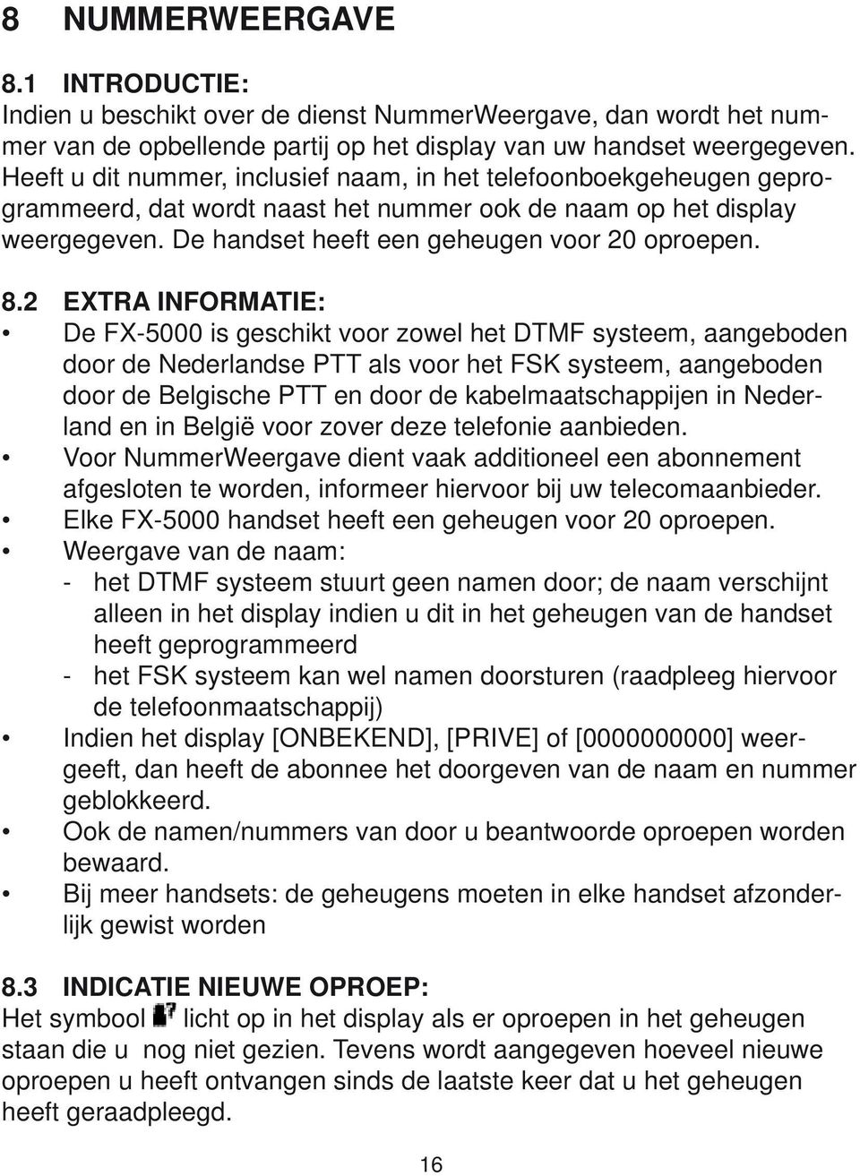 2 EXTRA INFORMATIE: De FX5000 is geschikt voor zowel het DTMF systeem, aangeboden door de Nederlandse PTT als voor het FSK systeem, aangeboden door de Belgische PTT en door de kabelmaatschappijen in