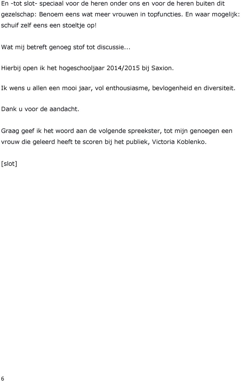 .. Hierbij open ik het hogeschooljaar 2014/2015 bij Saxion.