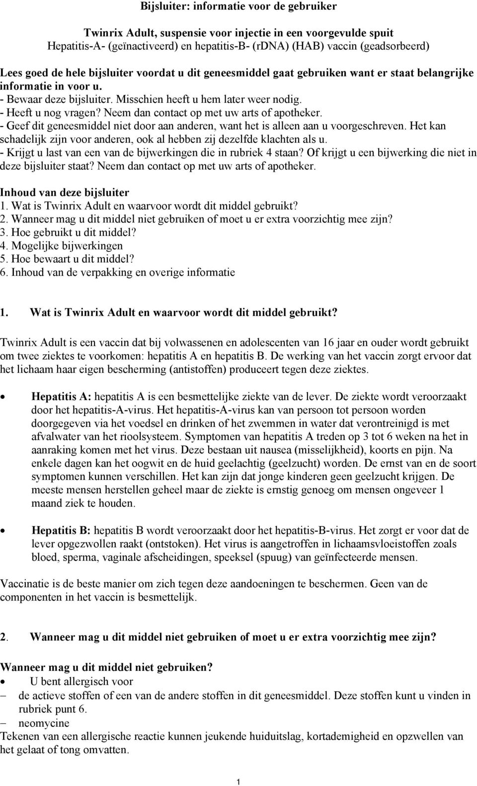 Neem dan contact op met uw arts of apotheker. - Geef dit geneesmiddel niet door aan anderen, want het is alleen aan u voorgeschreven.