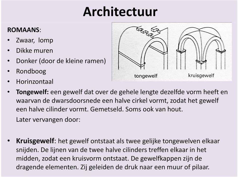 Soms ook van hout. Later vervangen door: Kruisgewelf: het gewelf ontstaat als twee gelijke tongewelven elkaar snijden.