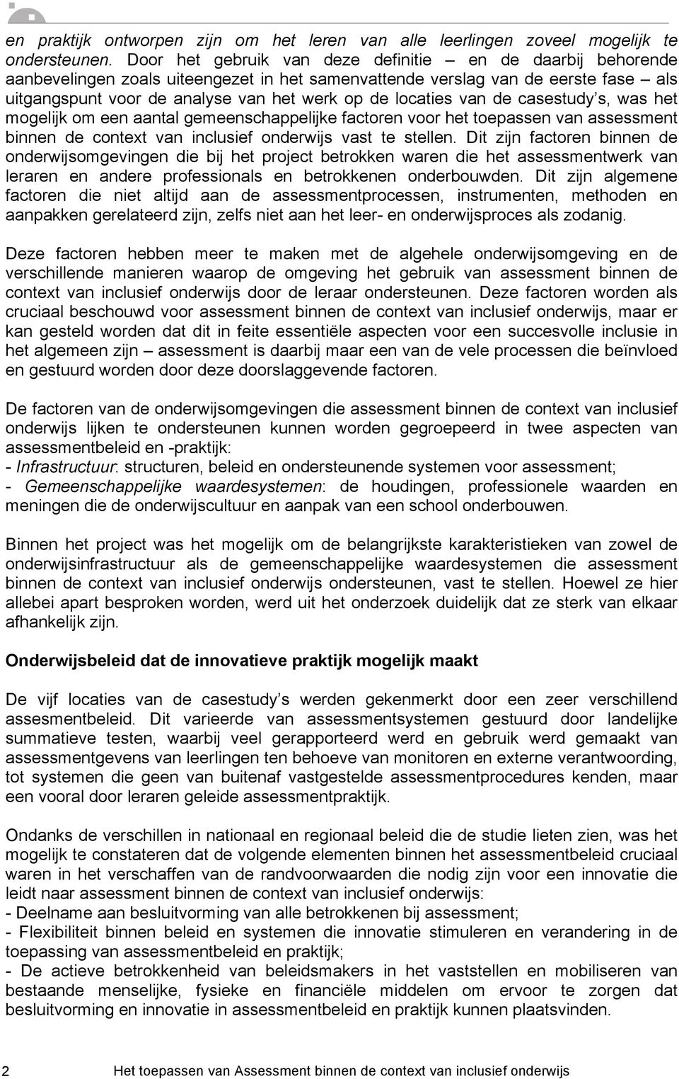 locaties van de casestudy s, was het mogelijk om een aantal gemeenschappelijke factoren voor het toepassen van assessment binnen de context van inclusief onderwijs vast te stellen.