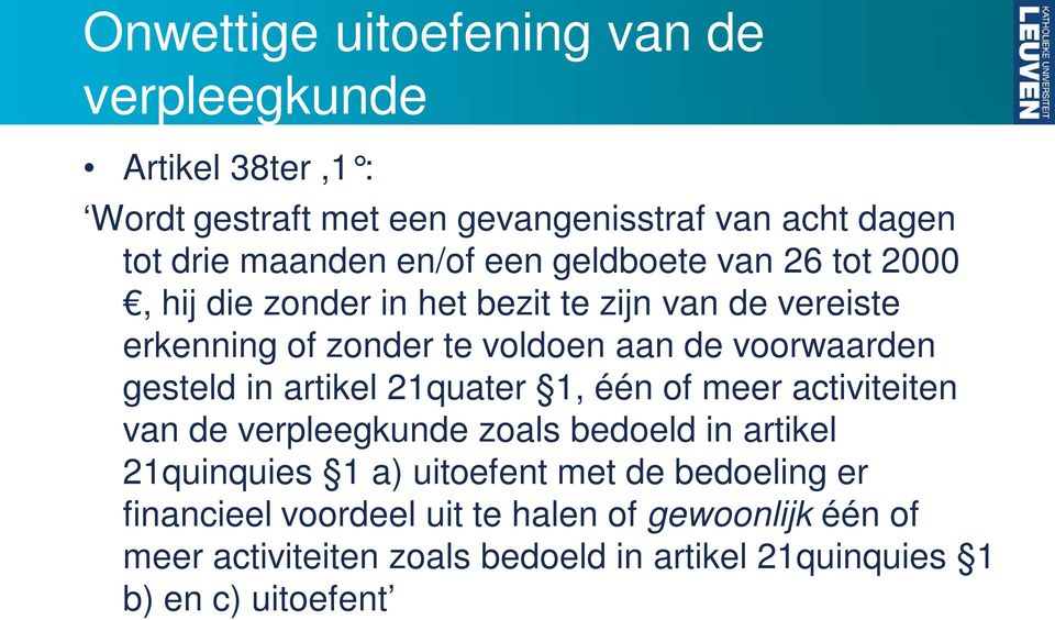 gesteld in artikel 21quater 1, één of meer activiteiten van de verpleegkunde zoals bedoeld in artikel 21quinquies 1 a) uitoefent met de