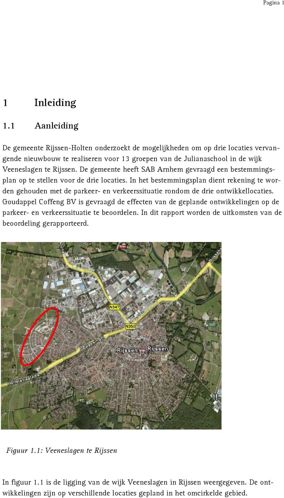 De gemeente heeft SAB Arnhem gevraagd een bestemmingsplan op te stellen voor de drie locaties.