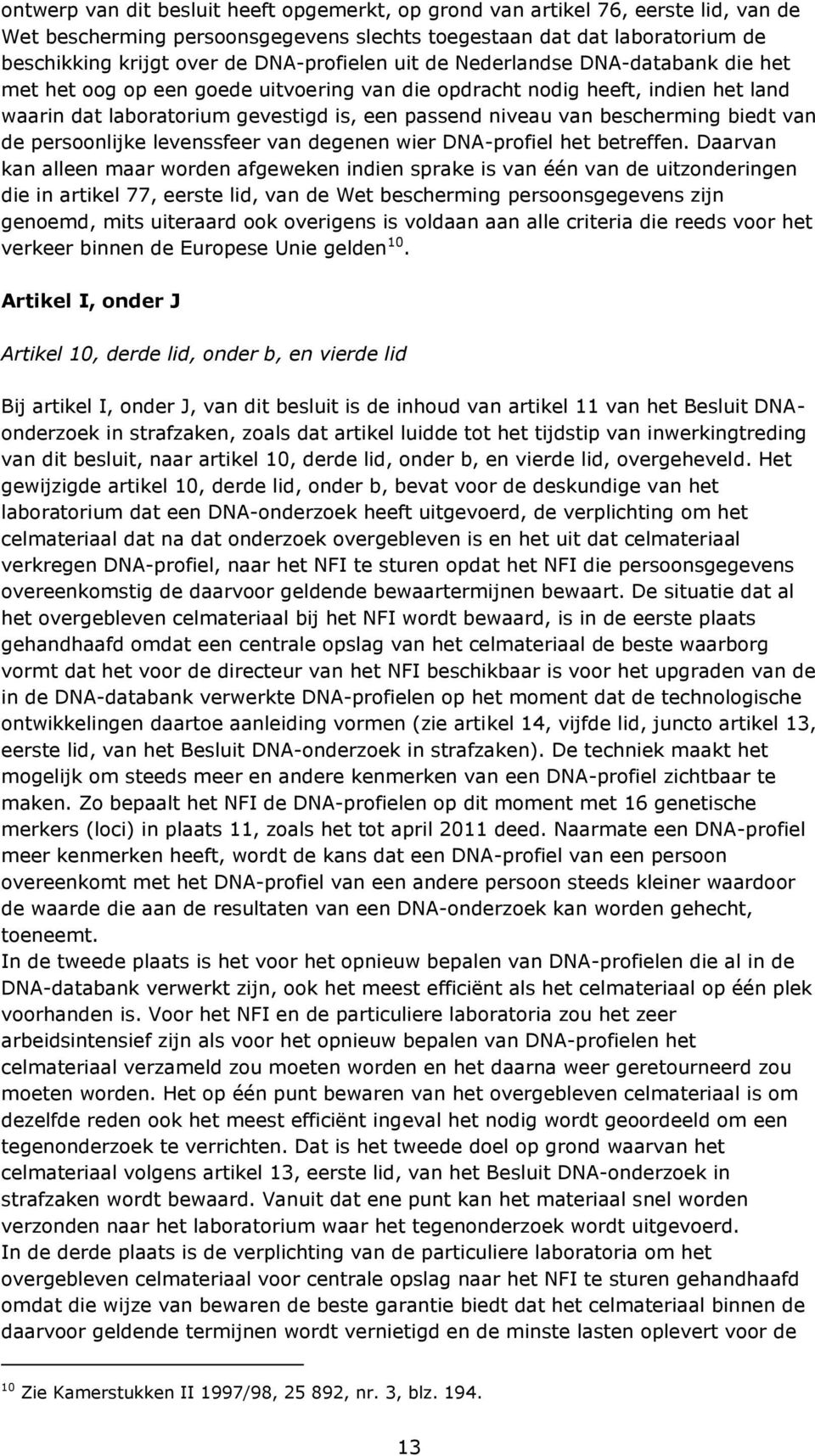 bescherming biedt van de persoonlijke levenssfeer van degenen wier DNA-profiel het betreffen.