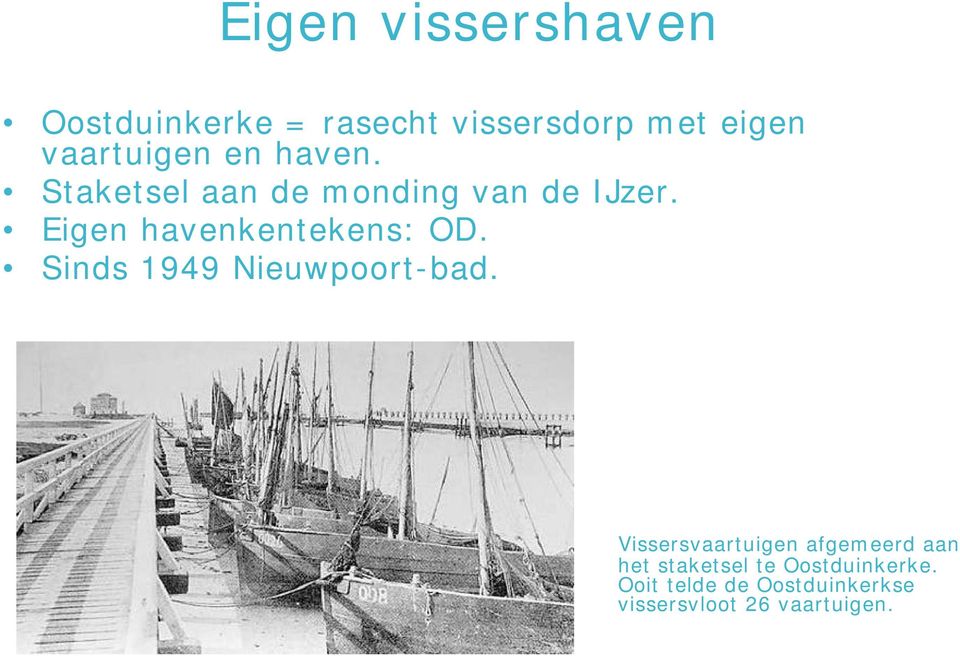 Eigen havenkentekens: OD. Sinds 1949 Nieuwpoort-bad.