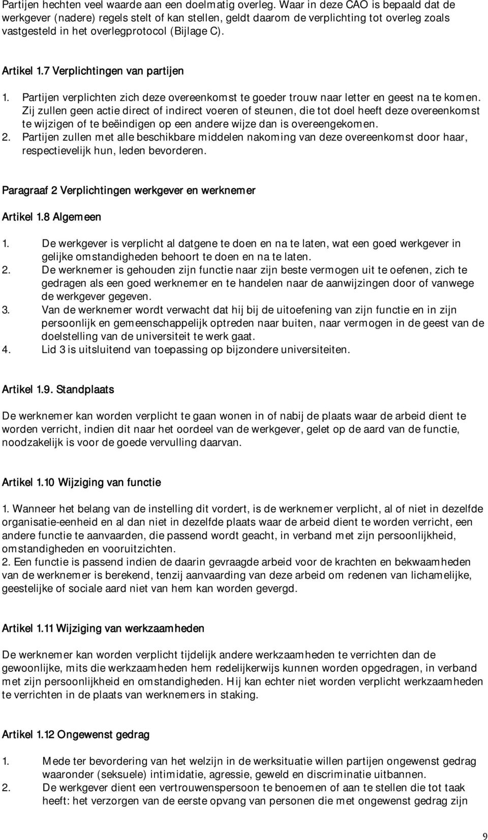 7 Verplichtingen van partijen 1. Partijen verplichten zich deze overeenkomst te goeder trouw naar letter en geest na te komen.