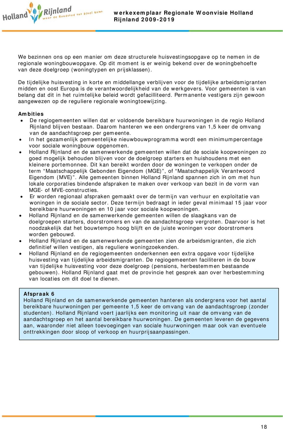 De tijdelijke huisvesting in korte en middellange verblijven voor de tijdelijke arbeidsmigranten midden en oost Europa is de verantwoordelijkheid van de werkgevers.