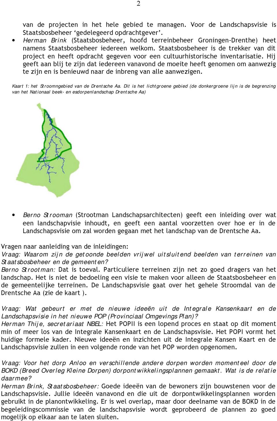 Staatsbosbeheer is de trekker van dit project en heeft opdracht gegeven voor een cultuurhistorische inventarisatie.