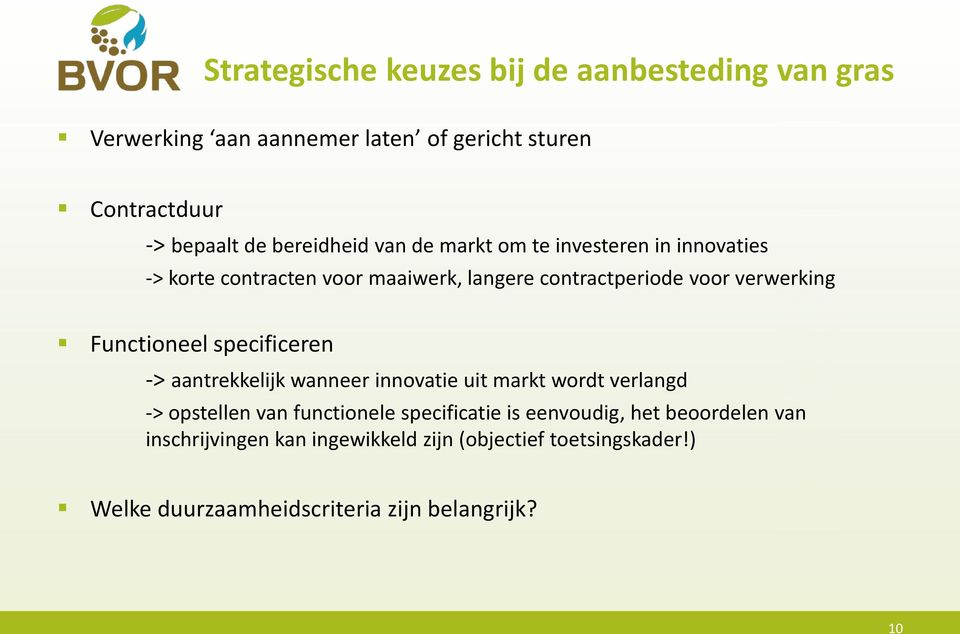 Functioneel specificeren -> aantrekkelijk wanneer innovatie uit markt wordt verlangd -> opstellen van functionele specificatie is