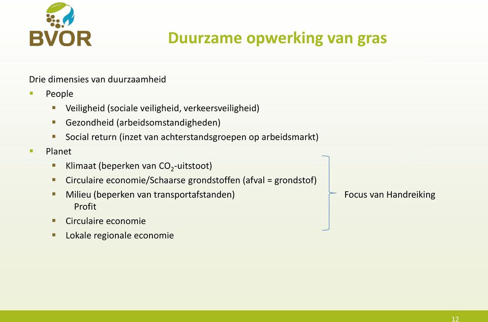 arbeidsmarkt) Klimaat (beperken van CO 2 -uitstoot) Circulaire economie/schaarse grondstoffen (afval =