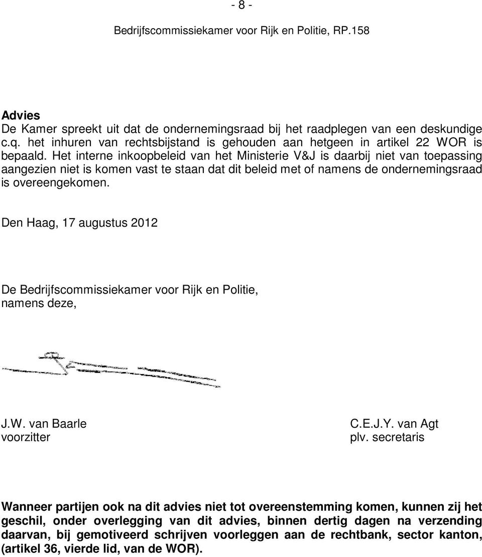 Den Haag, 17 augustus 2012 De Bedrijfscommissiekamer voor Rijk en Politie, namens deze, J.W. van Baarle voorzitter C.E.J.Y. van Agt plv.