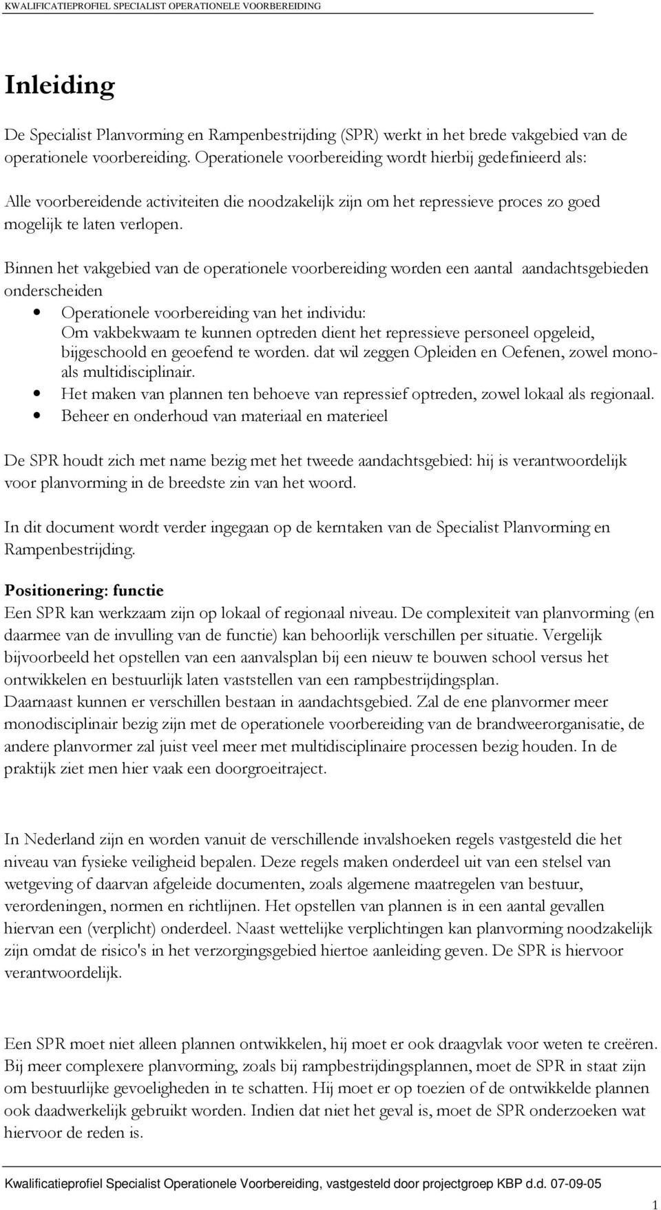 Binnen het vakgebied van de operationele voorbereiding worden een aantal aandachtsgebieden onderscheiden Operationele voorbereiding van het individu: Om vakbekwaam te kunnen optreden dient het