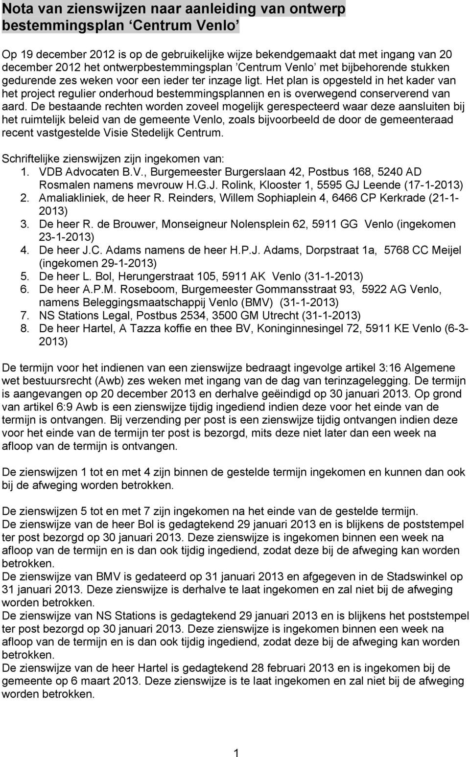 Het plan is opgesteld in het kader van het project regulier onderhoud bestemmingsplannen en is overwegend conserverend van aard.