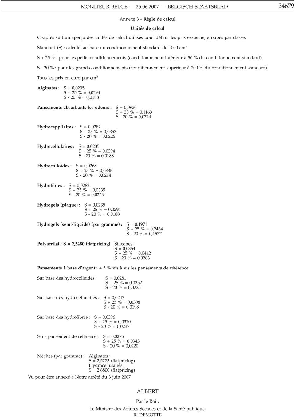 Standard (S) : calculé sur base du conditionnement standard de 1000 cm 2 S + 25 % : pour les petits conditionnements (conditionnement inférieur à 50 % du conditionnement standard) S - 20 % : pour les