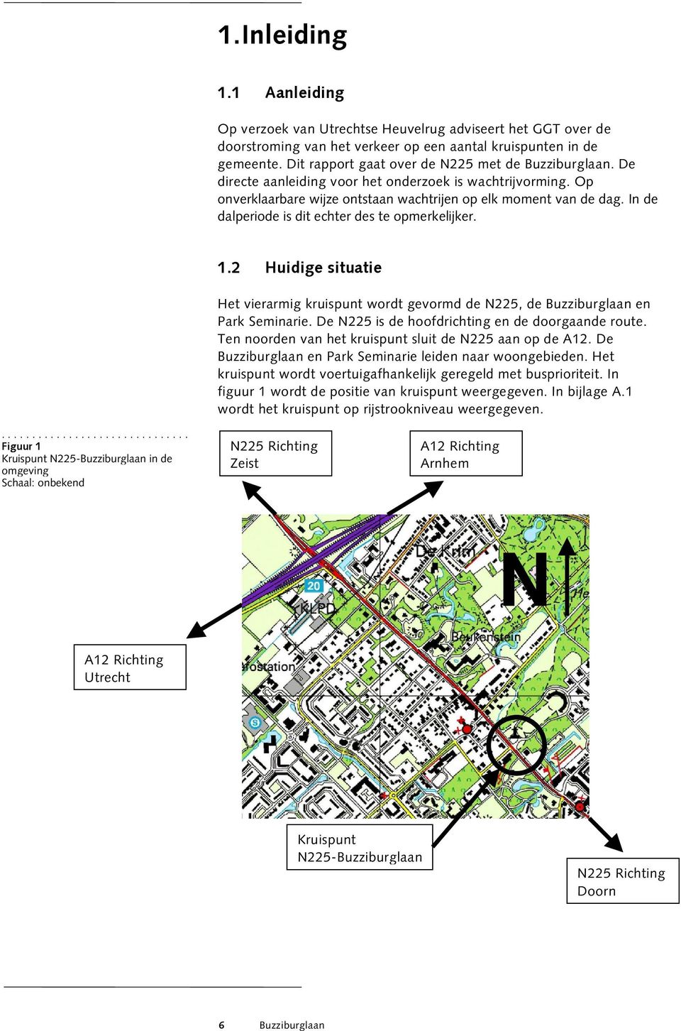 In de dalperiode is dit echter des te opmerkelijker. 1.2 Huidige situatie Het vierarmig kruispunt wordt gevormd de N225, de Buzziburglaan en Park Seminarie.