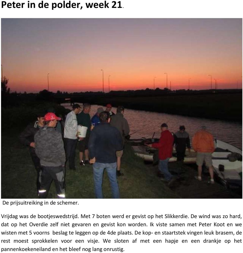 De wind was zo hard, dat op het Overdie zelf niet gevaren en gevist kon worden.