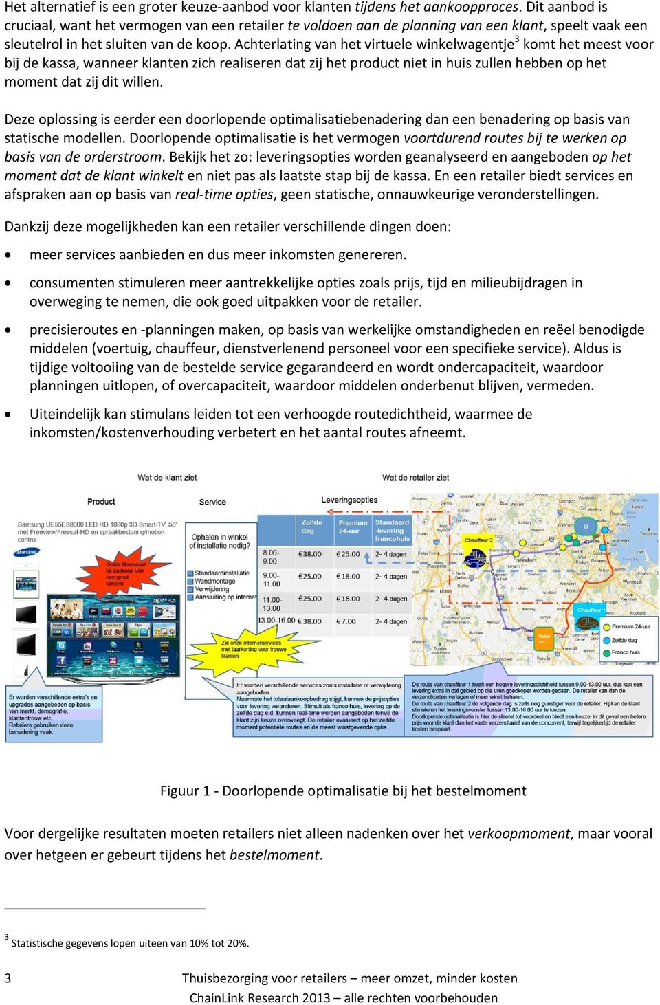 Achterlating van het virtuele winkelwagentje 3 komt het meest voor bij de kassa, wanneer klanten zich realiseren dat zij het product niet in huis zullen hebben op het moment dat zij dit willen.