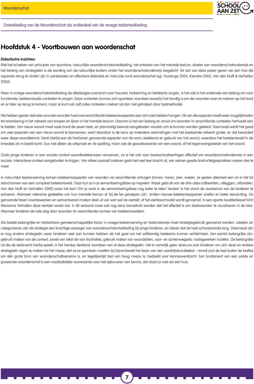 Tot slot van deze paper geven we aan hoe die aspecten terug te vinden zijn in aanbevolen en effectieve didactiek en instructie rond woordenschat (vgl.