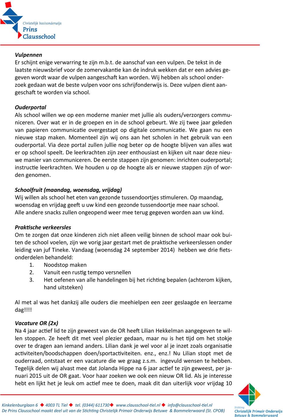 Wij hebben als school onderzoek gedaan wat de beste vulpen voor ons schrijfonderwijs is. Deze vulpen dient aangeschaft te worden via school.