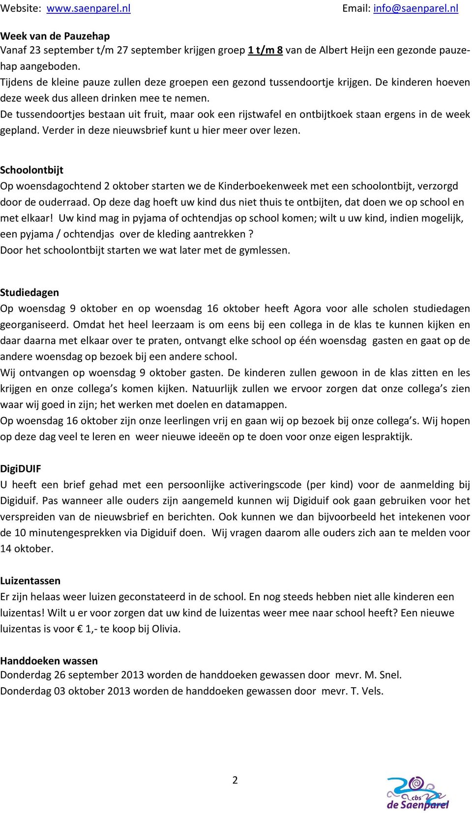 De tussendoortjes bestaan uit fruit, maar ook een rijstwafel en ontbijtkoek staan ergens in de week gepland. Verder in deze nieuwsbrief kunt u hier meer over lezen.