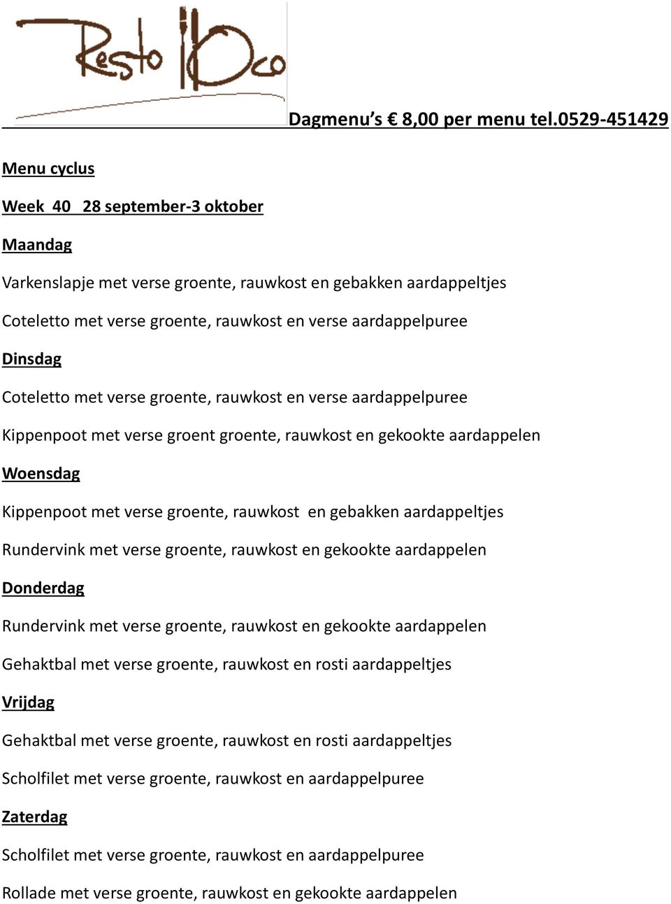 verse groente, rauwkost en verse aardappelpuree Kippenpoot met verse groent groente, rauwkost en gekookte aardappelen Kippenpoot met verse groente, rauwkost en gebakken aardappeltjes Rundervink met