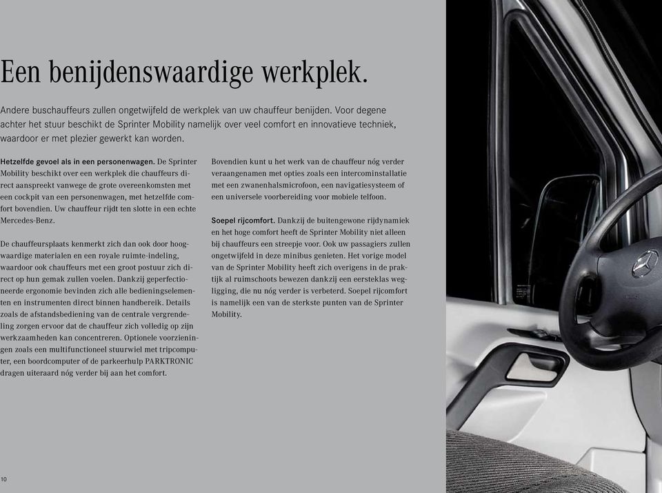 De Sprinter Mobility beschikt over een werkplek die chauffeurs direct aanspreekt vanwege de grote overeenkomsten met een cockpit van een personenwagen, met hetzelfde comfort bovendien.