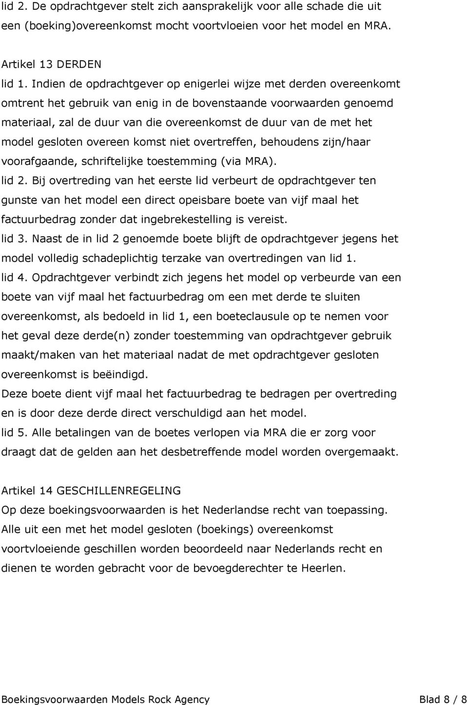 het model gesloten overeen komst niet overtreffen, behoudens zijn/haar voorafgaande, schriftelijke toestemming (via MRA). lid 2.