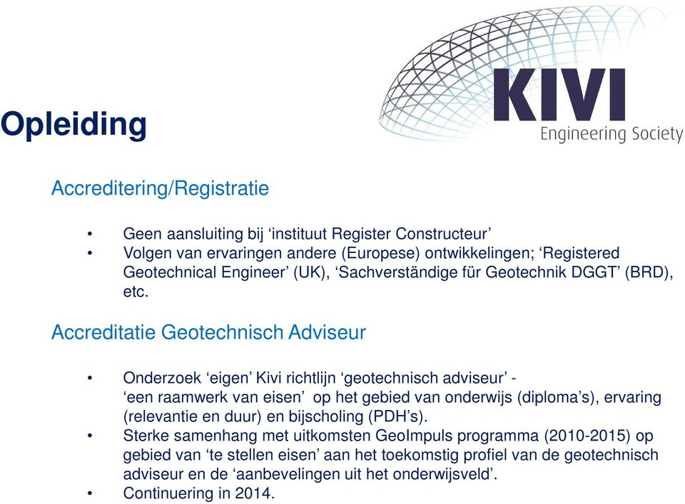 Accreditatie Geotechnisch Adviseur Onderzoek eigen Kivi richtlijn geotechnisch adviseur - een raamwerk van eisen op het gebied van onderwijs (diploma s), ervaring