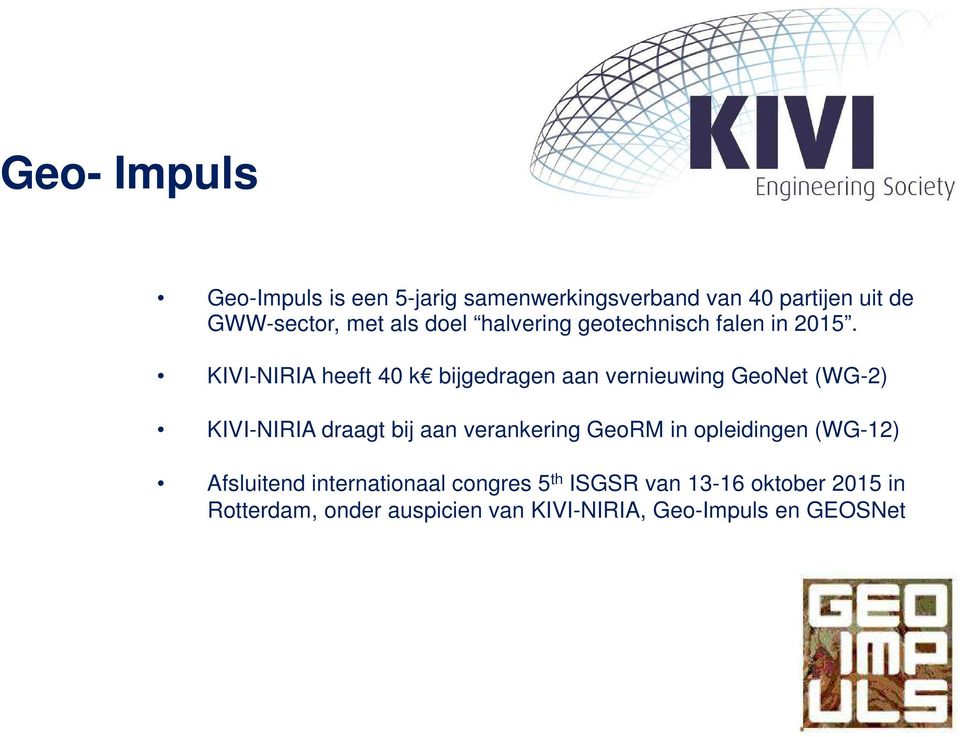 KIVI-NIRIA heeft 40 k bijgedragen aan vernieuwing GeoNet (WG-2) KIVI-NIRIA draagt bij aan verankering