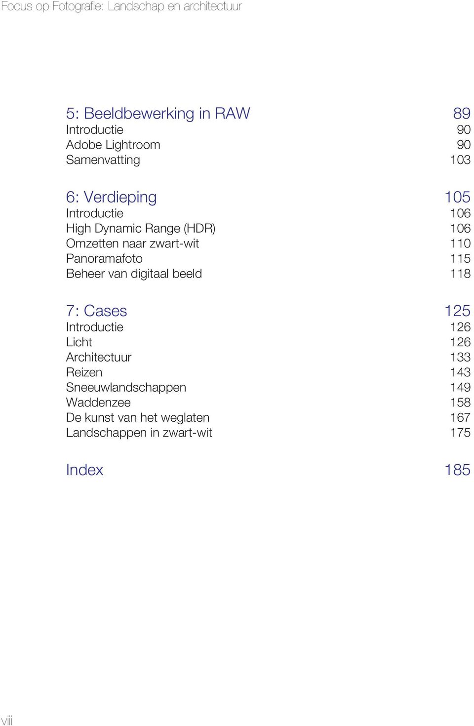 Panoramafoto 115 Beheer van digitaal beeld 118 7: Cases 125 Introductie 126 Licht 126 Architectuur 133 Reizen