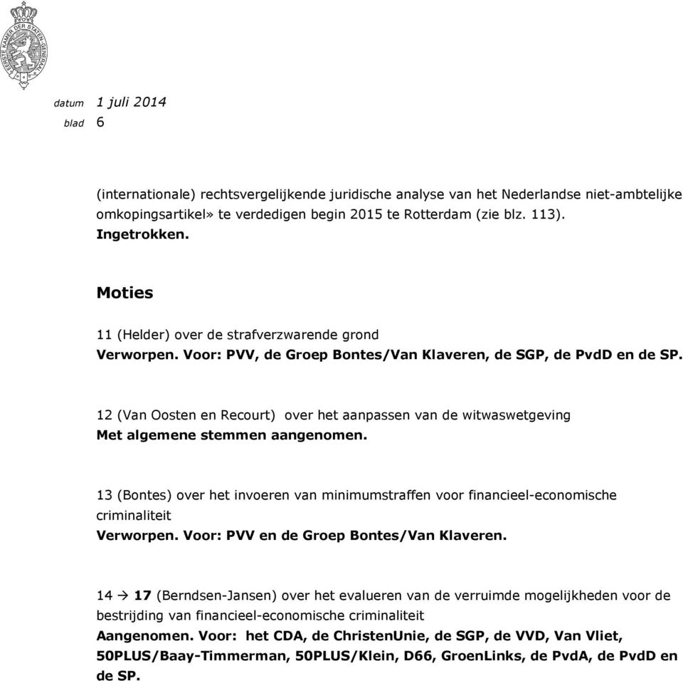 12 (Van Oosten en Recourt) over het aanpassen van de witwaswetgeving Met algemene stemmen aangenomen.