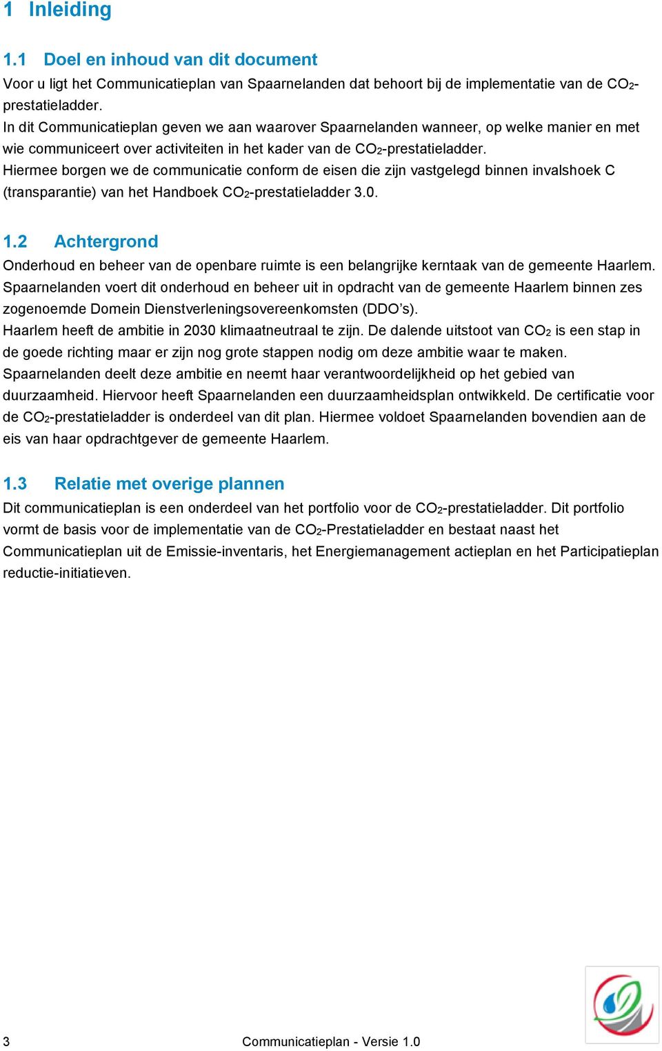 Hiermee borgen we de communicatie conform de eisen die zijn vastgelegd binnen invalshoek C (transparantie) van het Handboek CO2-prestatieladder 3.0. 1.